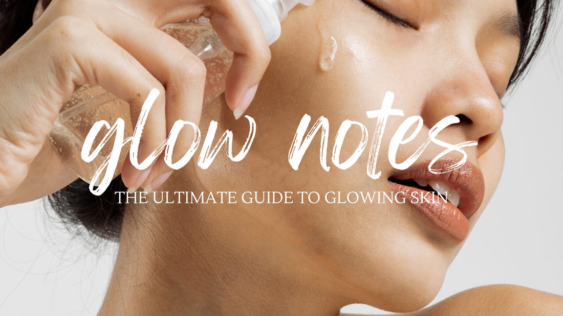 GLOW NOTES: The Ultimate Guide to Glowing Skin